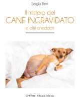 Il mistero del cane ingravidato. E altri aneddoti di Sergio Berti edito da Chiria Chianti Editoria di Ciappi Andrea