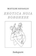 Erotica noia borghese di Matilde Savaglio edito da bookapoem