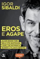 Eros e Agape. Alcuni grandi tabù della vita quotidiana e quel che incomincia quando li si lascia indietro di Igor Sibaldi edito da GDL