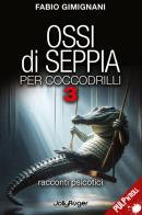Ossi di seppia per coccodrilli. Racconti psicotici vol.3 di Fabio Gimignani edito da Jolly Roger