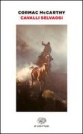 Cavalli selvaggi di Cormac McCarthy edito da Einaudi