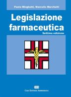 Legislazione farmaceutica di Paola Minghetti, Marcello Marchetti edito da CEA