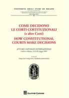 Come decidono le Corti Costituzionali (e altre Corti)-Atti del Convegno internazionale (Milano, 25-26 maggio 1977) edito da Giuffrè