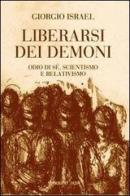 Liberarsi dei demoni. Odio di sé, scientismo e relativismo di Giorgio Israel edito da Marietti 1820