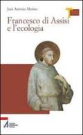 Francesco di Assisi e l'ecologia di José Antonio Merino edito da EMP