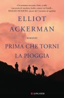 Prima che torni la pioggia di Elliot Ackerman edito da Longanesi