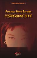 L' espressione di me di Francesca Maria Panatta edito da Pluriversum