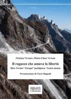 Il ragazzo che amava la libertà. Dino Viviani «Zampa» partigiano. Nostro nonno di Patrizia Viviani, Pietro Ulisse Viviani edito da Biblion