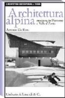 Architettura alpina moderna in Piemonte e Valle d'Aosta di Antonio De Rossi edito da Allemandi