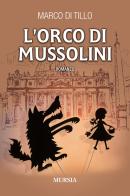 L' orco di Mussolini di Marco Di Tillo edito da Ugo Mursia Editore