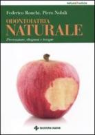 Odontoiatria naturale. Prevenzione, diagnosi e terapie di Federico Ronchi, Piero Nobili edito da Tecniche Nuove