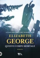 Questo corpo mortale di Elizabeth George edito da TEA