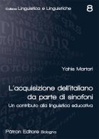 L' acquisizione dell'italiano da parte di sinofoni. Un contributo alla linguistica educativa di Yahis Martari edito da Pàtron