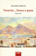 Vesuvio... Fuoco e pane di Gioconda Galluccio edito da Gruppo Albatros Il Filo