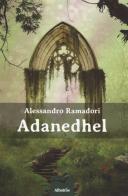 Adanedhel di Alessandro Ramadori edito da Gruppo Albatros Il Filo