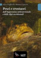 Pesci e crostacei dell'Appennino settentrionale e delle Alpi occidentali di Luca Ciuffardi, Matteo Capurro edito da SAGEP