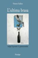 L' ultima brasa. Cuija 'd poesie 'n piemonteis di Vittorio Gullino edito da Ass. Primalpe Costanzo Martini