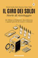 Il giro dei soldi. Storie di riciclaggio. Da Milano al Delaware: dove finiscono i capitali sporchi di evasori e criminali di David Gentili, Ilaria Ramoni, Mario Turla edito da Altreconomia