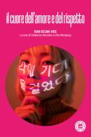 Il cuore dell'amore e del rispetto di Keum-Hee Kim edito da Atmosphere Libri