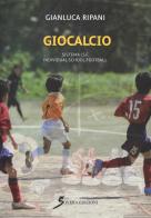 Giocacalcio. Sistema I.S.F. Individual School Football di Gianluca Ripani edito da Sovera Edizioni