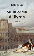 Sulle orme di Byron di Titti Preta edito da Meligrana Giuseppe Editore