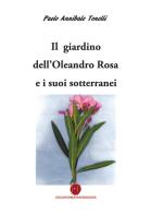 Il giardino dell'oleandro rosa e i suoi sotterranei di Paolo Annibale Tonelli edito da Nuova Prhomos