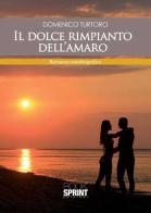 Il dolce rimpianto dell'amaro di Domenico Turtoro edito da Booksprint