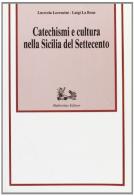 Catechismi e cultura nella Sicilia del Settecento di Lucrezia Lorenzini, Luigi La Rosa edito da Rubbettino