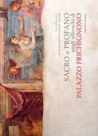 Sacro e profano negli affreschi di palazzo Frichignono di Giancarlo Leonardo, Sara Martinetti edito da L'Artistica Editrice