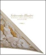 Settecento illustre. Architettura e cultura artistica a Pistoia nel secolo XVIII edito da Gli Ori