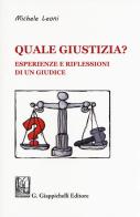 Quale giustizia? Esperienze e riflessioni di un giudice di Michele Leoni edito da Giappichelli-Linea Professionale