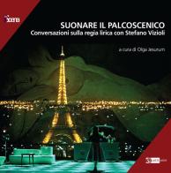 Suonare il palcoscenico. Conversazioni sulla regia lirica con Stefano Vizioli edito da Artemide