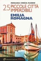 25 piccole città imperdibili dell'Emilia Romagna di Rossana Cinzia Rando edito da Edizioni del Capricorno