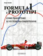 Formula 1 e prototipi. Come progettare le vetture da competizione. Ediz. illustrata di Giorgio Valentini edito da Nada
