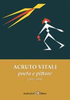 Acruto Vitali poeta e pittore (1903-1990) di Elio Pecora, Alfredo Luzi, Stefano Papetti edito da Andrea Livi Editore