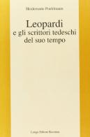 Leopardi e gli scrittori tedeschi del suo tempo di Heidemarie Poehlmann edito da Longo Angelo