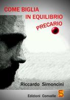Come biglia in equilibrio precario di Riccardo Simoncini edito da Edizioni Convalle