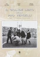 Il grande libro della Pro Vercelli vol.2 di Alex Tacchini, Paolo Sala, Bruno Casalino edito da GS Editrice