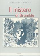 Il mistero di Brunilde di Domenico Paladino edito da Raccolto