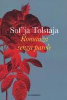 Romanza senza parole di Sof'ja Tolstaja edito da La Tartaruga