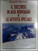 Il soccorso in alta montagna e le attività speciali di Pasquale Mancuso edito da Apeiron Edizioni