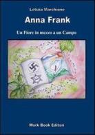 Anna Frank. Un fiore in mezzo a un campo di Letizia Marchione edito da Work Book Editori