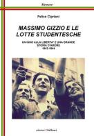 Massimo Gizzio e le lotte studentesche. Un inno alla libertà e una grande storia d'amore 1943-1944 di Felice Cipriani edito da Chillemi