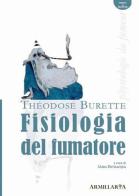 Fisiologia del fumatore-Physiologie du fumeur. Ediz. bilingue di Théodose Burette edito da Armillaria