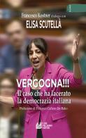 Vergogna!!! Il caso che ha lacerato la democrazia italiana di Elisa Scutellà, Francesco Kostner edito da Pellegrini