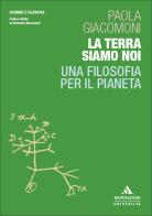 La Terra siamo noi. Una filosofia per il pianeta di Paola Giacomoni edito da Mondadori Università