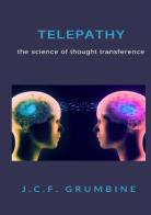 Telepathy, the science of thought transference di J.C.F. Grumbine edito da StreetLib