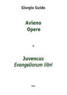 Avieno Opere-Juvencus Evangeliorum libri di Giorgio Guido edito da Youcanprint