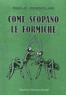 Come scopano le formiche di Paolo Pergolari edito da Tozzuolo