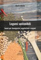 Legumi sostenibili. Buoni per buongustai, vegetariani e vegani di Mario Liberto edito da Edizioni Momenti-Ribera